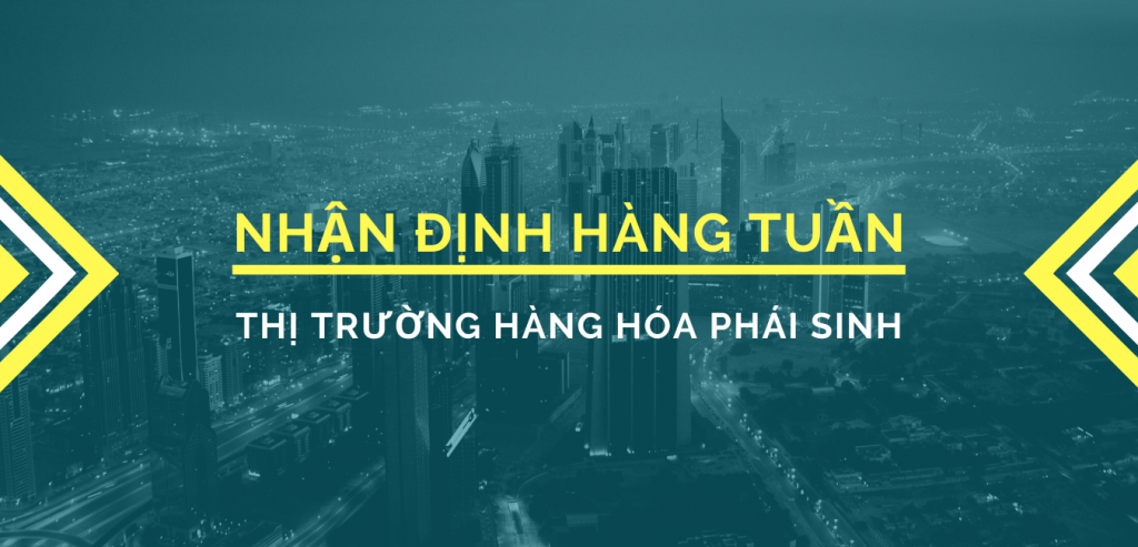 nhận định thị trường hàng hóa phái sinh hàng tuần